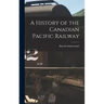 A History of the Canadian Pacific Railway
