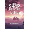 The Shop Before Life