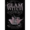 The GLAM Witch: A Magical Manifesto of Empowerment with the Great Lilithian Arcane Mysteries