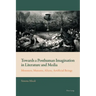 Towards a Posthuman Imagination in Literature and Media: Monsters, Mutants, Aliens, Artificial Beings