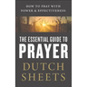 The Essential Guide to Prayer: How to Pray with Power and Effectiveness
