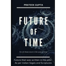 Future of Time: Future That Was Written In The Past: As Per Indian Sages And Scriptures