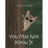 You May Not Know It