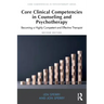 Core Clinical Competencies in Counseling and Psychotherapy: Becoming a Highly Competent and Effective Therapist