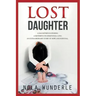 Lost Daughter: A Daughter's Suffering, a Mother's Unconditional Love, an Extraordinary Story of Hope and Survival.