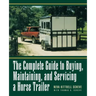The Complete Guide to Buying, Maintaining, and Servicing a Horse Trailer