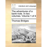 The Adventures of a Bank-Note. in Two Volumes. Volume 1 of 4