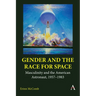 Gender and the Race for Space: Masculinity and the American Astronaut, 1957-1983