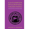 A Millennium of Classical Persian Poetry: A Guide to the Reading & Understanding of Persian Poetry from the Tenth to the Twentieth Century
