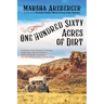 One Hundred Sixty Acres of Dirt: A History of the Pioneers of Kansas Settlement, Arizona Territory, 1909 and Stories, Including the Schoolmarm's Pearl