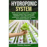 Hydroponic System: Winter, summer, every season. Complete beginner's guide; learn to grow fruits, vegetables, herbs without a garden. Ine