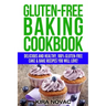 Gluten-Free Baking Cookbook: Delicious and Healthy, 100% Gluten-Free Cake & Bake Recipes You Will Love
