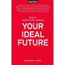 How to Consciously Design Your Ideal Future