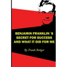 Benjamin Franklin's Secret of Success and What It Did for Me