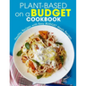 Plant-Based on a Budget Cookbook: Healthy Recipes with Easy BUDGET Meals Recipes