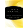 The New Machiavelli: The Art of Politics in Business