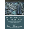 Being Shaped by Freedom