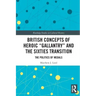 British Concepts of Heroic Gallantry and the Sixties Transition: The Politics of Medals