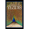 Devil Worship: The Sacred Books and Traditions of the Yezidis