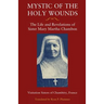 Mystic of the Holy Wounds: The Life and Revelations of Sister Mary Martha Chambon