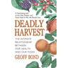 Deadly Harvest: The Intimate Relationship Between Our Health and Our Food