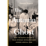 The Autumn Ghost: How the Battle Against a Polio Epidemic Revolutionized Modern Medical Care