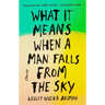 What It Means When a Man Falls from the Sky: Stories