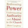 Redeeming Power: Understanding Authority and Abuse in the Church