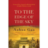 To the Edge of the Sky: A true story of life in China under Mao