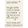 User Friendly: How the Hidden Rules of Design Are Changing the Way We Live, Work, and Play