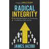 Radical Integrity: 7 Breakthrough Strategies for Transforming Your Business, Sales, and Life