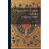 Christianity And Greek Philosophy;