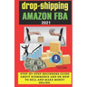 Drop-shipping and Amazon FBA 2021: Step-by-step beginner's guide about ecommerce and on how to sell and make money online.