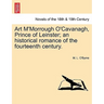Art M'Morrough O'Cavanagh, Prince of Leinster; An Historical Romance of the Fourteenth Century.