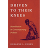 Driven to Their Knees: Humiliation in Contemporary Politics