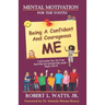 Mental Motivation-For The Youth: Being a Confident and Courageous ME