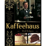 Kaffeehaus: Exquisite Desserts from the Classic Cafes of Vienna, Budapest, and Prague Revised Edition