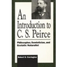 Introduction to C. S. Peirce: Philosopher, Semiotician, and Ecstatic Naturalist