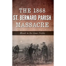 The 1868 St. Bernard Parish Massacre: Blood in the Cane Fields