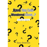Have You Ever Wondered About...?