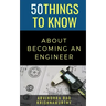 50 Things to Know About Becoming an Engineer: A Guide to Career Paths