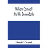 William Cornwall And His Descendants; A Genealogical History Of The Family Of William Cornwall, One Of The Puritan Founders Of New England, Who Came T