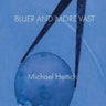 Bluer and More Vast