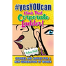 #yesYOUcan Climb That Corporate ladder!: Stories and Advice for a New Generation of Women