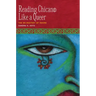 Reading Chican@ Like a Queer: The De-Mastery of Desire