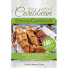 The Art of Caribbean Baking Cookbook: A Recipe Collection of Local Caribbean Bread, Cakes, Desserts and More
