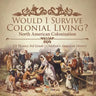 Would I Survive Colonial Living? North American Colonization US History 3rd Grade Children's American History