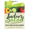 Indoor Salad: How to Grow Vegetables Indoors, 2nd Edition B&W