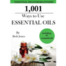 1,001 Ways to Use Essential Oils - including 61 Essential Oils