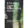 A Forager's Guide to Appreciating Nature: Foraging Tips for Beginners and Experts Alike